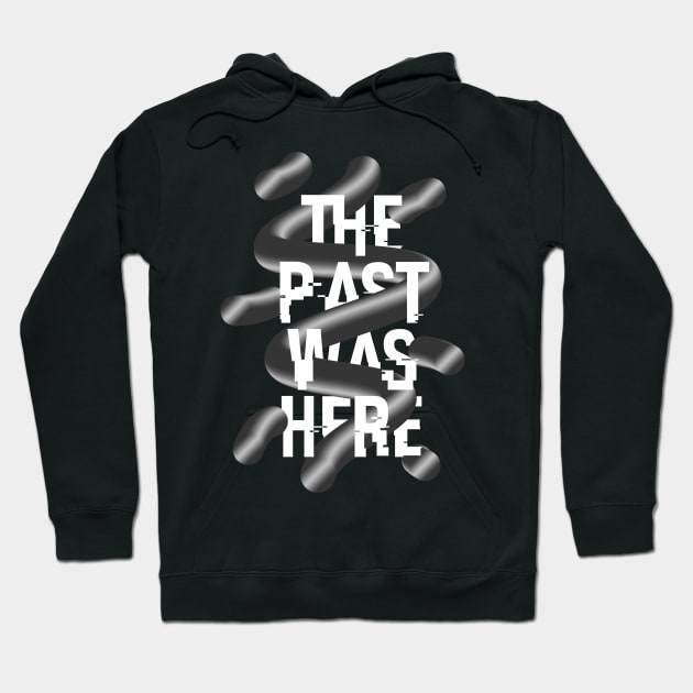 THE PAST WAS HERE Hoodie by azified